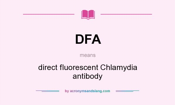 What does DFA mean? It stands for direct fluorescent Chlamydia antibody