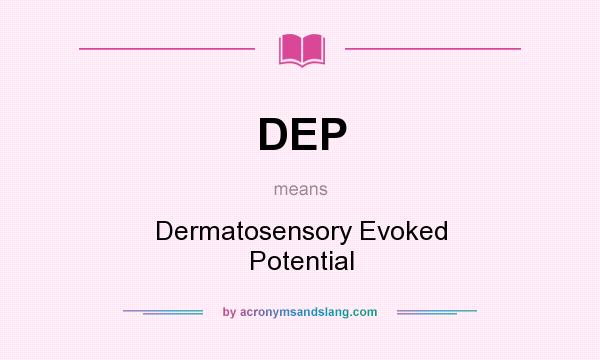 What does DEP mean? It stands for Dermatosensory Evoked Potential