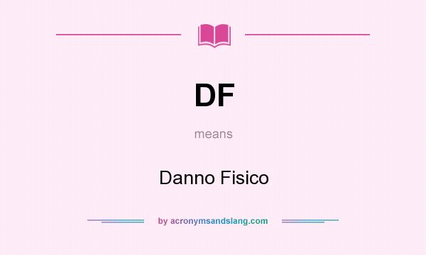 What does DF mean? It stands for Danno Fisico