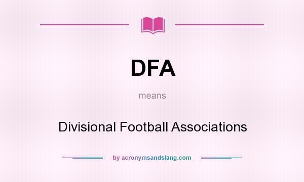 What does DFA mean? It stands for Divisional Football Associations