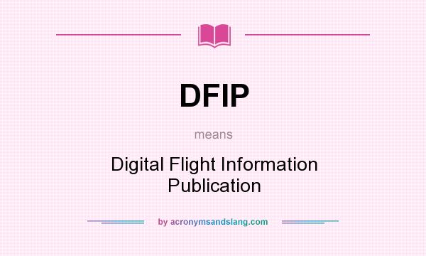 What does DFIP mean? It stands for Digital Flight Information Publication