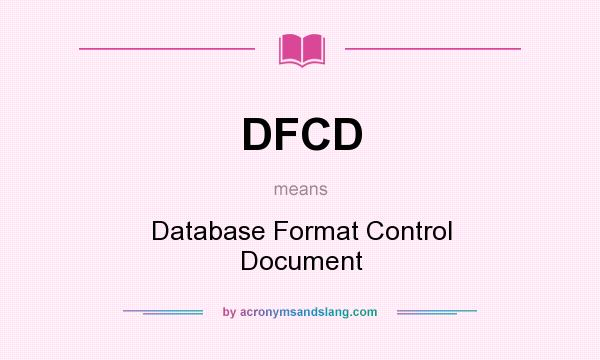 What does DFCD mean? It stands for Database Format Control Document