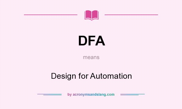 What does DFA mean? It stands for Design for Automation
