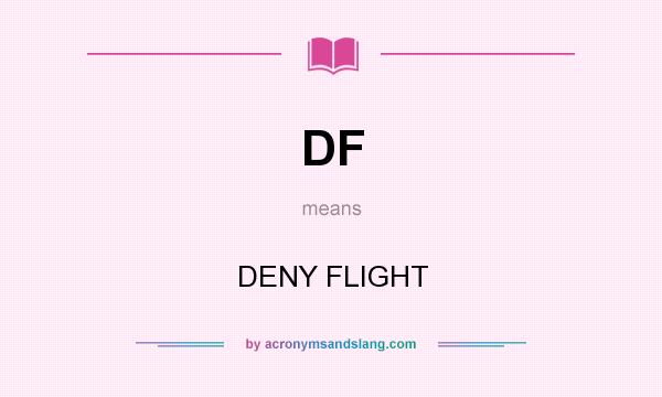 What does DF mean? It stands for DENY FLIGHT