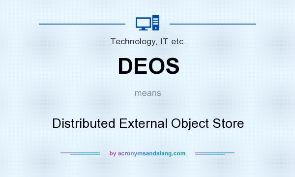 What does DEOS mean? It stands for Distributed External Object Store