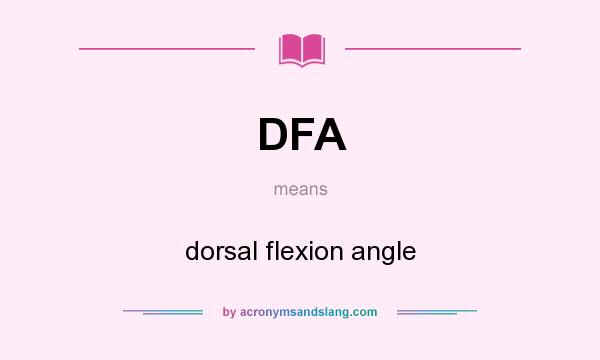 What does DFA mean? It stands for dorsal flexion angle