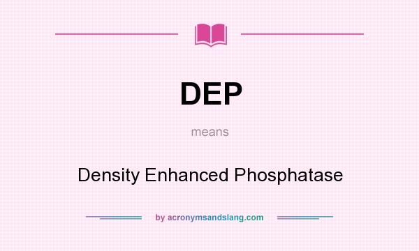 What does DEP mean? It stands for Density Enhanced Phosphatase