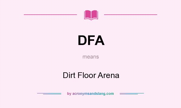What does DFA mean? It stands for Dirt Floor Arena