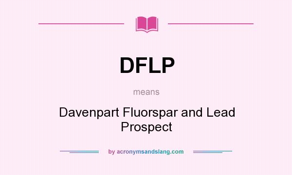 What does DFLP mean? It stands for Davenpart Fluorspar and Lead Prospect