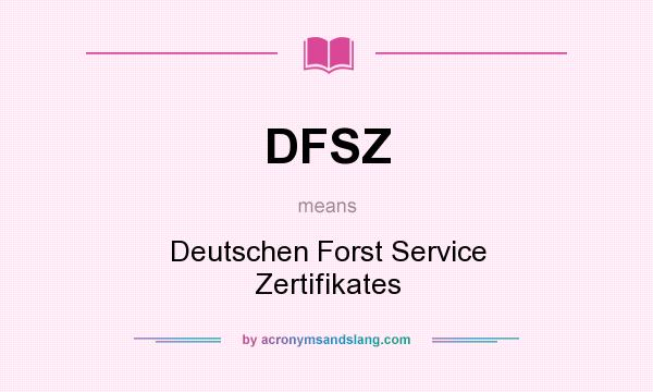 What does DFSZ mean? It stands for Deutschen Forst Service Zertifikates