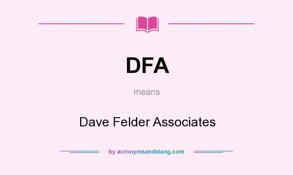 What does DFA mean? It stands for Dave Felder Associates