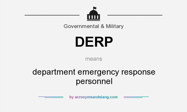 What does DERP mean? It stands for department emergency response personnel