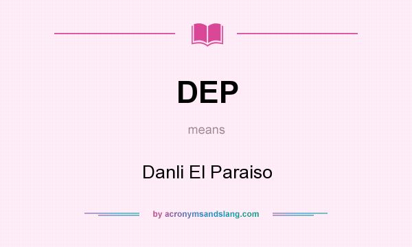 What does DEP mean? It stands for Danli El Paraiso