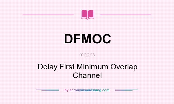 What does DFMOC mean? It stands for Delay First Minimum Overlap Channel