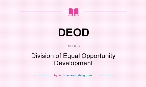 What does DEOD mean? It stands for Division of Equal Opportunity Development