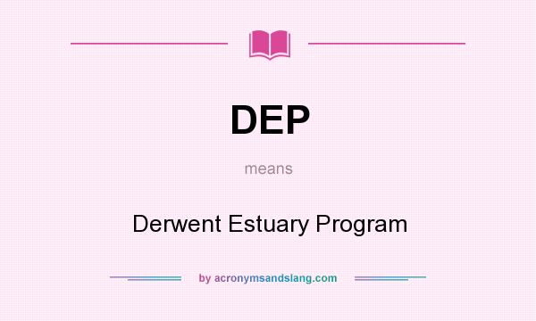 What does DEP mean? It stands for Derwent Estuary Program