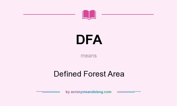 What does DFA mean? It stands for Defined Forest Area