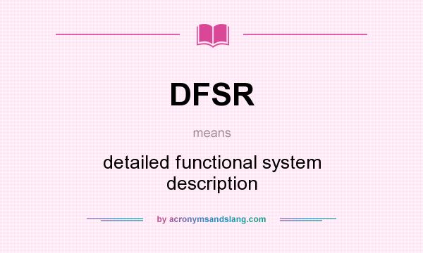 What does DFSR mean? It stands for detailed functional system description