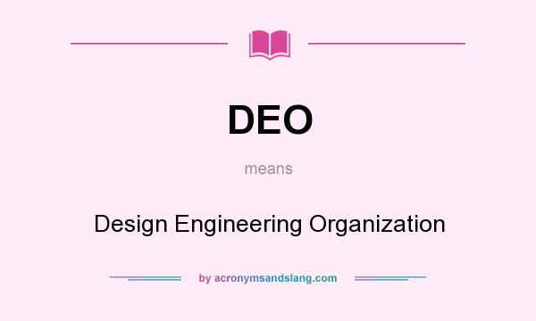 What does DEO mean? It stands for Design Engineering Organization