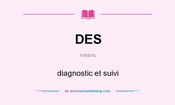 What does DES mean? It stands for diagnostic et suivi