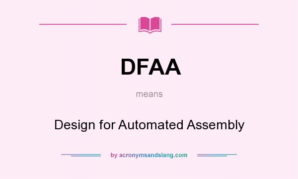 What does DFAA mean? It stands for Design for Automated Assembly