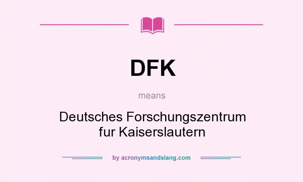 What does DFK mean? It stands for Deutsches Forschungszentrum fur Kaiserslautern