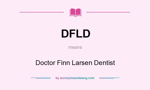 What does DFLD mean? It stands for Doctor Finn Larsen Dentist