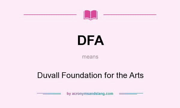 What does DFA mean? It stands for Duvall Foundation for the Arts