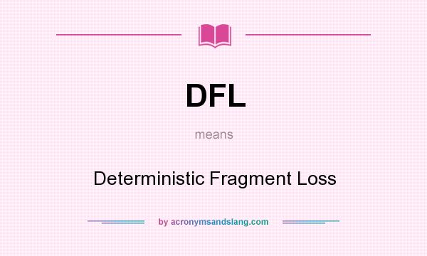 What does DFL mean? It stands for Deterministic Fragment Loss