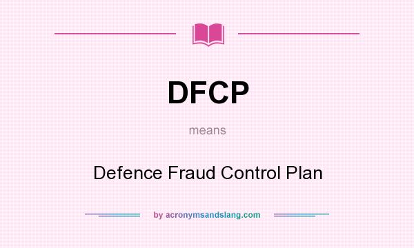 What does DFCP mean? It stands for Defence Fraud Control Plan