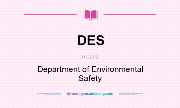 What does DES mean? It stands for Department of Environmental Safety