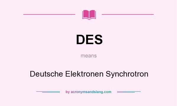 What does DES mean? It stands for Deutsche Elektronen Synchrotron