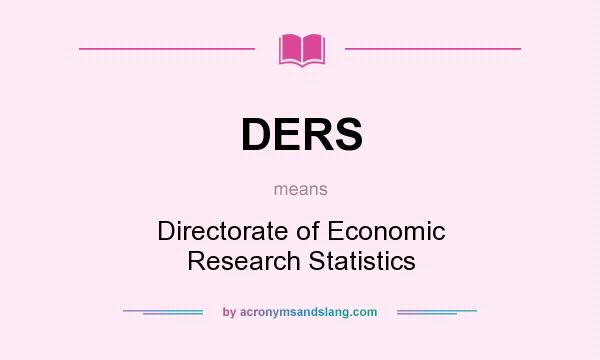What does DERS mean? It stands for Directorate of Economic Research Statistics