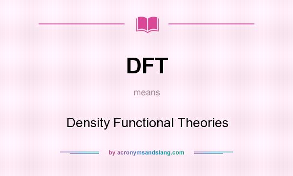 What does DFT mean? It stands for Density Functional Theories
