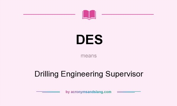 What does DES mean? It stands for Drilling Engineering Supervisor