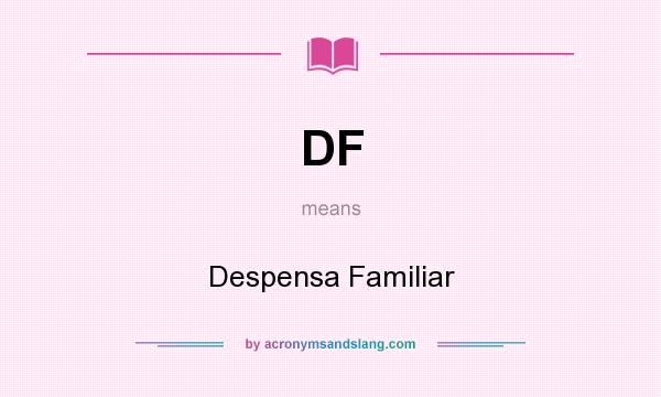 What does DF mean? It stands for Despensa Familiar