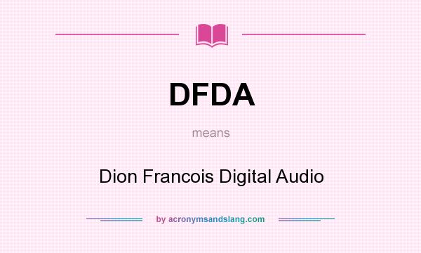 What does DFDA mean? It stands for Dion Francois Digital Audio