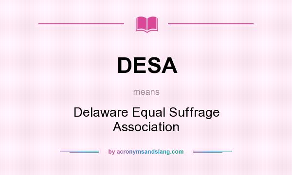 What does DESA mean? It stands for Delaware Equal Suffrage Association