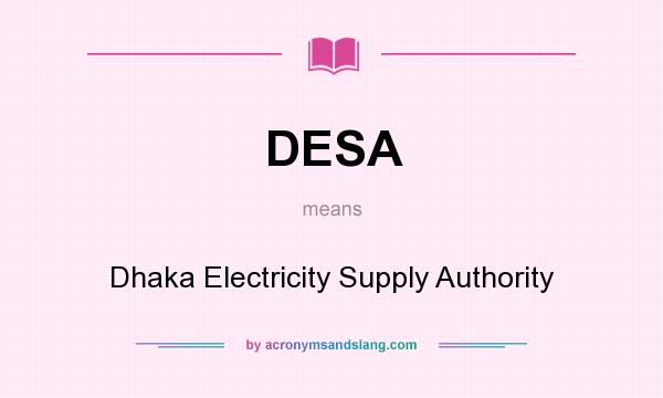 What does DESA mean? It stands for Dhaka Electricity Supply Authority