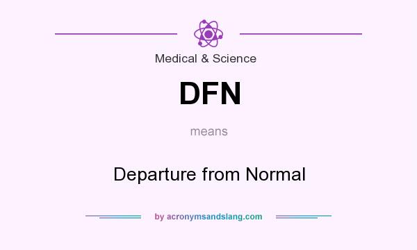 What does DFN mean? It stands for Departure from Normal