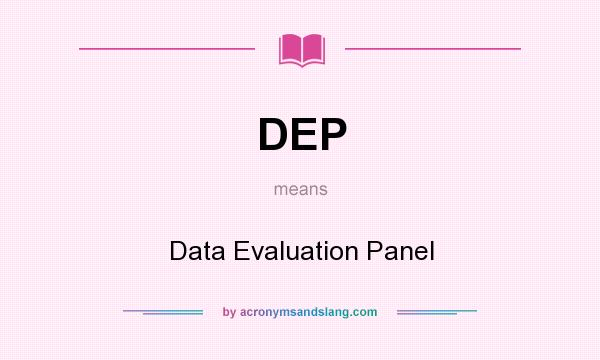 What does DEP mean? It stands for Data Evaluation Panel