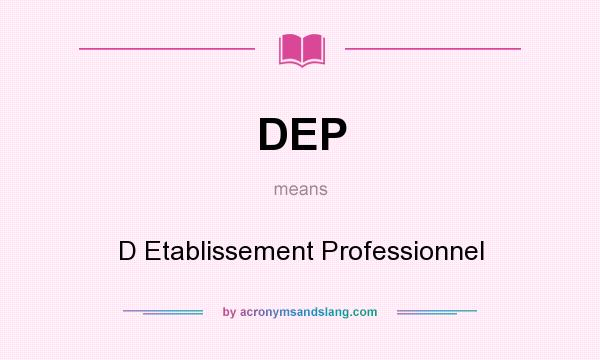 What does DEP mean? It stands for D Etablissement Professionnel