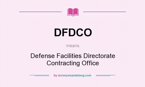 What does DFDCO mean? It stands for Defense Facilities Directorate Contracting Office