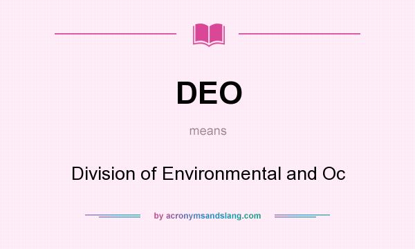 What does DEO mean? It stands for Division of Environmental and Oc
