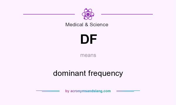 What does DF mean? It stands for dominant frequency