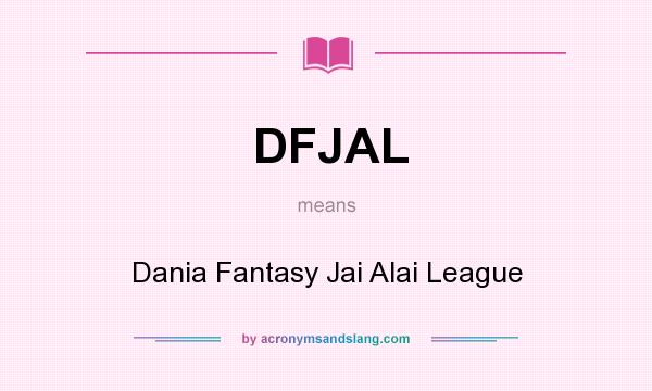 What does DFJAL mean? It stands for Dania Fantasy Jai Alai League