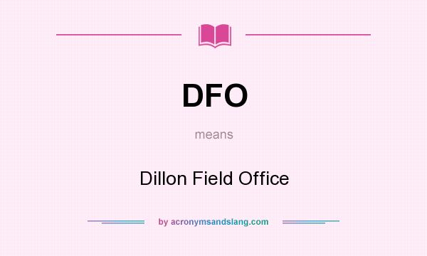 What does DFO mean? It stands for Dillon Field Office