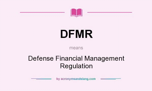 What does DFMR mean? It stands for Defense Financial Management Regulation
