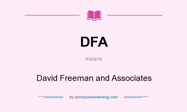 What does DFA mean? It stands for David Freeman and Associates