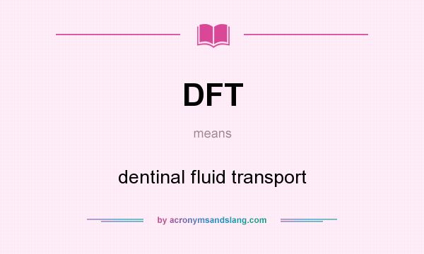 What does DFT mean? It stands for dentinal fluid transport